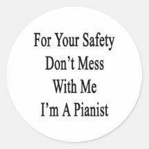For Your Safety Don't Mess With Me I'm A Pianist Stickers