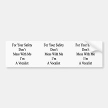 For Your Safety Don't Mess With Me I'm A Vocalist. Bumper Sticker