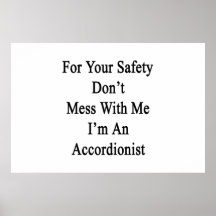 For Your Safety Don't Mess With Me I'm An Accordio Print