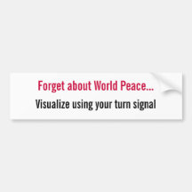 Forget about World Peace... Bumper Sticker