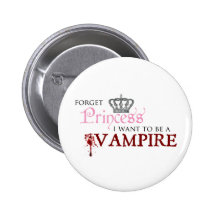 "Forget Princess, I Want to Be A Vampire" Button
