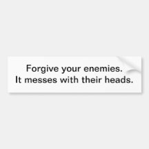Forgive your enemies - bumper sticker
