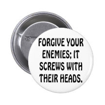 Forgive Your Enemies It Screws With Their Heads Buttons