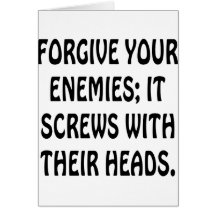 Forgive Your Enemies It Screws With Their Heads Greeting Card