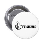 Fo'Shizzle Thomb Up Pinback Buttons