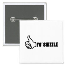 Fo'Shizzle Thomb Up Pinback Buttons