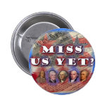 Founding Fathers: Miss Us Yet? Buttons