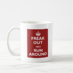 Freak Out and Run Around Coffee Mug