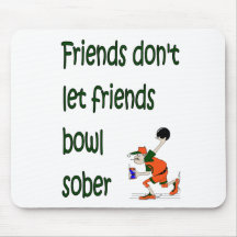 Friends don't let friends bowl sober mouse pad