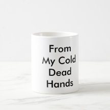 From My Cold Dead  Hands Mugs
