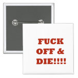 Fuck Off And Die Pin
