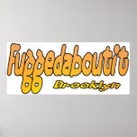 Fuggedaboutit- Brooklyn, NYC Poster