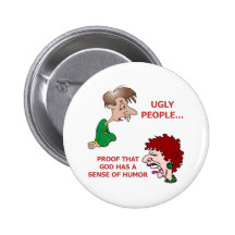 Funny God Sense of Humour Ugly People Pinback Buttons