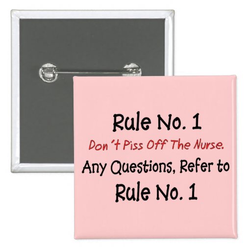Funny Nurse Button "Rule No. 1"