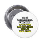 Funny Occupational Therapist T-Shirts and Gifts Pin