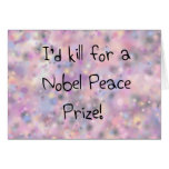Funny quotes I'd kill for a Nobel Peace Prize Greeting Card