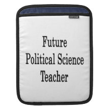 Future Political Science Teacher iPad Sleeve