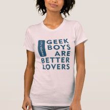 Geek boys are better lovers t shirts