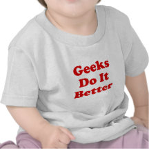Geeks Do It Better Tee Shirt