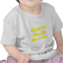 Geeks Do It Better Tshirts
