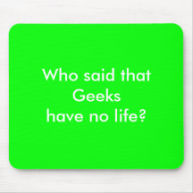 Geeks have no life? mouse pad
