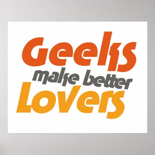 Geeks make better lovers posters