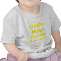Geeks Make Better Lovers T-shirts