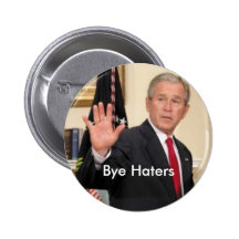 George Bush Bye Haters Pinback Buttons