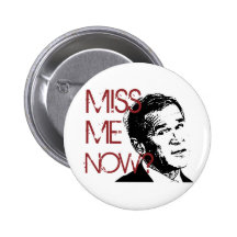 George Bush Miss Me Now Pin
