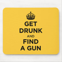 Get Drunk and Find a Gun - Keep Calm Parody Mousepad
