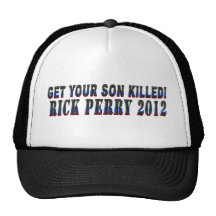 Get your son killed! Rick Perry 2012 Hats