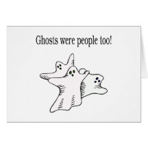 Ghosts Were People Too Ghosts Greeting Card