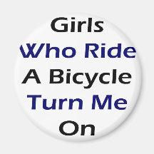 Girls Who Ride A Bicycle Turn Me On Refrigerator Magnets