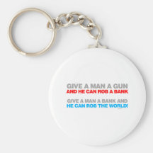 Give A Man A Gun, Rob A Bank - Funny political Key Chains