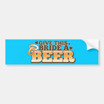 GIVE THIS BRIDE A BEER Beer Shop design Bumper Sticker