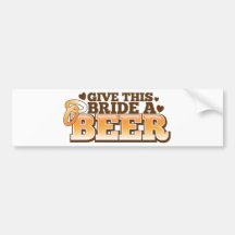 Give this BRIDE a Beer ND Bumper Stickers