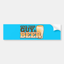 GIVE THIS GUY A BEER BUMPER STICKERS