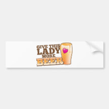 Give this LADY more BEER! Bumper Stickers