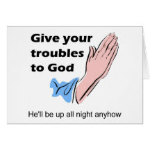 Give your troubles to God. He'll be up all night Greeting Card