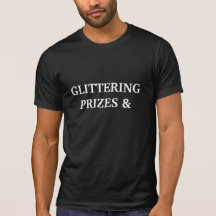 Glittering Prizes and Endless Compromises T Shirts