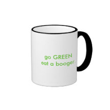 go GREENeat a booger. Mug