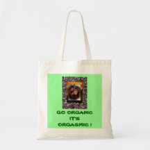 GO ORGANIC IT'S ORGASMIC ! CANVAS BAGS