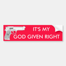 GOD GIVEN RIGHT, IT'S MY BUMPER STICKER