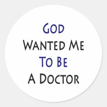 God Wanted Me To Be A Doctor Round Stickers