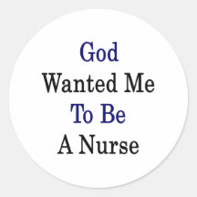 God Wanted Me To Be A Nurse Stickers