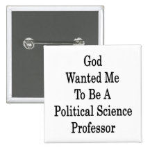 God Wanted Me To Be A Political Science Professor Pinback Button