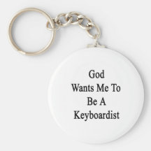 God Wants Me To Be A Keyboardist Keychain