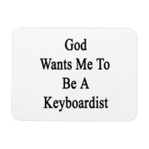 God Wants Me To Be A Keyboardist Rectangular Magnets