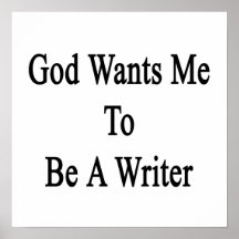 God Wants Me To Be A Writer Print