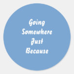 Going Somewhere Just Because. Walking. Blue. Round Sticker